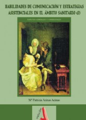 HABILIDADES DE COMUNICACIÓN Y ESTRATEGIAS ASISTENCIALES EN EL ÁMBITO SANITARIO(I)